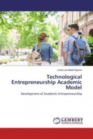 Kniha Technological Entrepreneurship Academic Model Lorea Larrabide Eguren