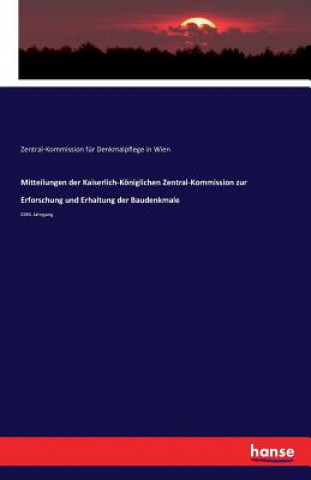 Carte Mitteilungen der Kaiserlich-Koeniglichen Zentral-Kommission zur Erforschung und Erhaltung der Baudenkmale Zentral-Komm Fur Denkmalpflege in Wien