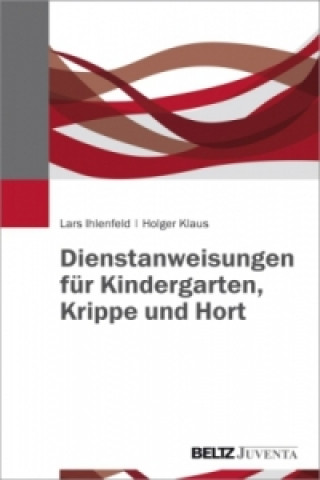Könyv Dienstanweisungen für Kindergarten, Krippe und Hort Lars Ihlenfeld