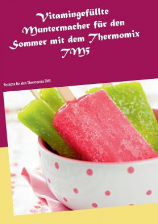 Книга Vitamingefullte Muntermacher fur den Sommer mit dem Thermomix TM5 Vanessa Kleinert