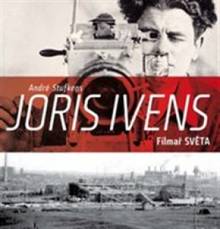 Könyv Joris Ivens – Filmař světa André Stufkens