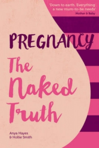 Książka Pregnancy The Naked Truth - a refreshingly honest guide to pregnancy and birth Hollie Smith