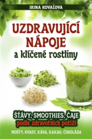 Könyv Uzdravující nápoje a klíčené rostliny Irina Kovaľova