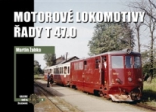 Knjiga Motorové lokomotivy řady T 47.0 Martin Žabka