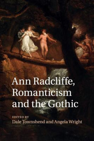 Kniha Ann Radcliffe, Romanticism and the Gothic Dale Townshend