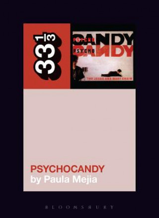 Könyv Jesus and Mary Chain's Psychocandy Paula Mejia