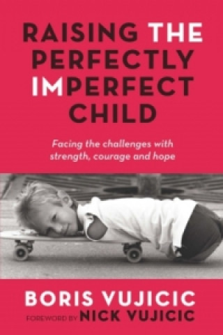 Könyv Raising the Perfectly Imperfect Child Boris Vujicic