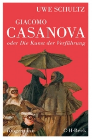 Carte Giacomo Casanova oder Die Kunst der Verführung Uwe Schultz
