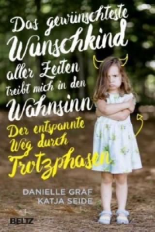 Könyv Das gewünschteste Wunschkind aller Zeiten treibt mich in den Wahnsinn Danielle Graf
