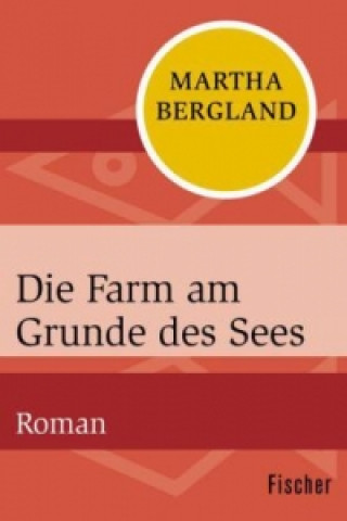 Kniha Die Farm am Grunde des Sees Martha Bergland