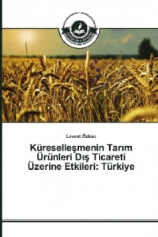 Carte Küresellesmenin Tar_m Ürünleri D_s Ticareti Üzerine Etkileri: Türkiye Levent Özkan
