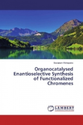 Buch Organocatalysed Enantioselective Synthesis of Functionalized Chromenes Seetaram Mohapatra