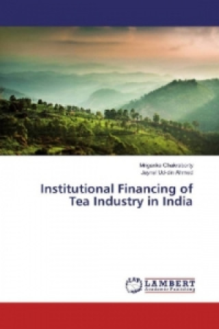 Książka Institutional Financing of Tea Industry in India Mriganka Chakraborty
