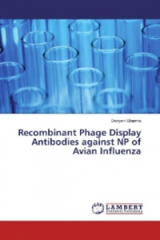 Könyv Recombinant Phage Display Antibodies against NP of Avian Influenza Devyani Sharma