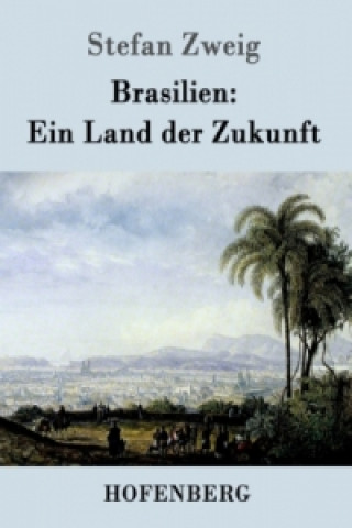 Könyv Brasilien: Ein Land der Zukunft Stefan Zweig