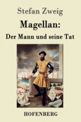 Knjiga Magellan: Der Mann und seine Tat Stefan Zweig