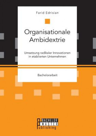 Kniha Organisationale Ambidextrie. Umsetzung radikaler Innovationen in etablierten Unternehmen Farid Edrisian