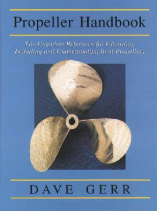 Kniha Propeller Handbook: The Complete Reference for Choosing, Installing, and Understanding Boat Propellers Dave Gerr