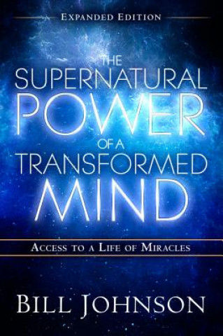 Livre Supernatural Power Of A Transformed Mind Expanded Editio, Th Bill Johnson