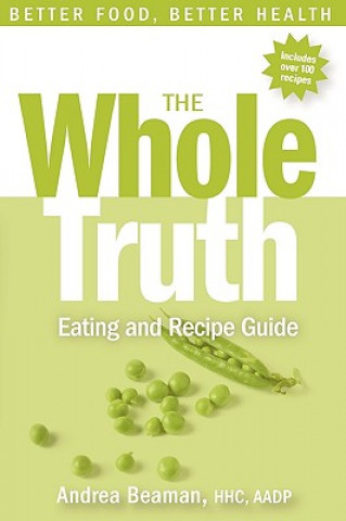 Książka Whole Truth Eating and Recipe Guide Andrea Beaman