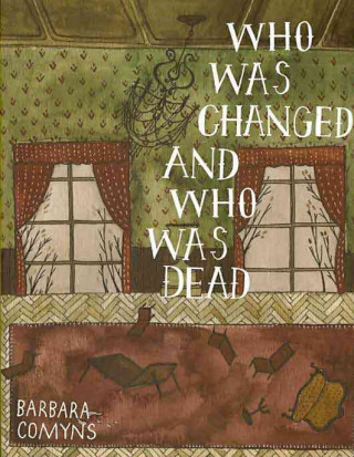 Kniha Who Was Changed and Who Was Dead Barbara Comyns