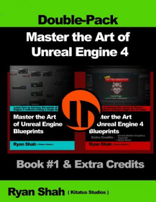 Kniha Master the Art of Unreal Engine 4 - Blueprints - Double Pack Ryan Shah