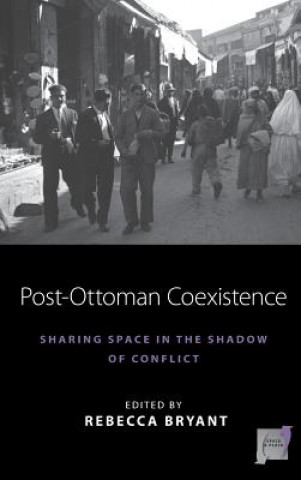 Kniha Post-Ottoman Coexistence Rebecca Bryant