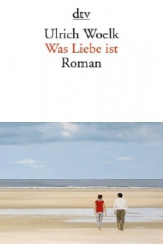 Kniha Was Liebe ist Ulrich Woelk