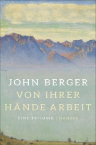 Kniha Von ihrer Hände Arbeit John Berger