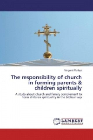 Carte The responsibility of church in forming parents & children spiritually Margaret Muithya