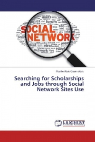 Carte Searching for Scholarships and Jobs through Social Network Sites Use Muathe Abdu Qasim Abdu