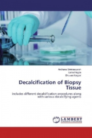 Książka Decalcification of Biopsy Tissue Archana Srinivasyaiah