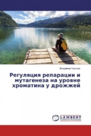Carte Regulyaciya reparacii i mutageneza na urovne hromatina u drozhzhej Vladimir Korolev