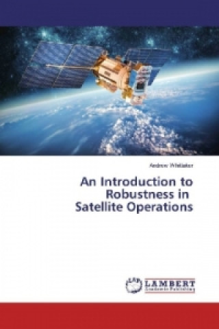 Carte An Introduction to Robustness in Satellite Operations Andrew Whittaker