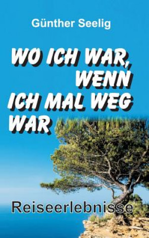 Książka Wo ich war, wenn ich mal weg war Gunther Seelig