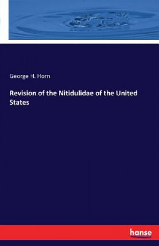 Kniha Revision of the Nitidulidae of the United States George H Horn