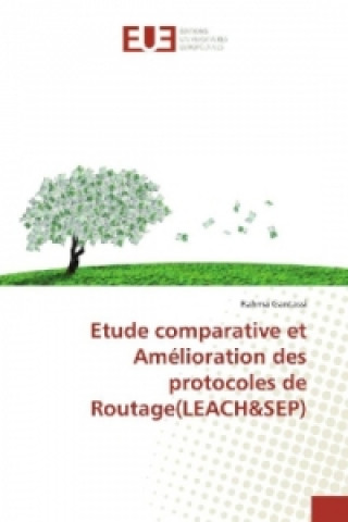 Książka Etude comparative et Amélioration des protocoles de Routage(LEACH&SEP) Rahma Gantassi