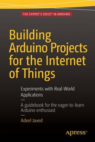 Könyv Building Arduino Projects for the Internet of Things Adeel Javed