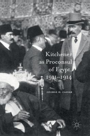 Buch Kitchener as Proconsul of Egypt, 1911-1914 George. H. Cassar