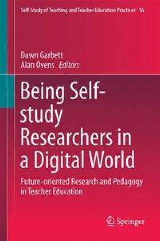 Kniha Being Self-Study Researchers in a Digital World Dawn Garbett