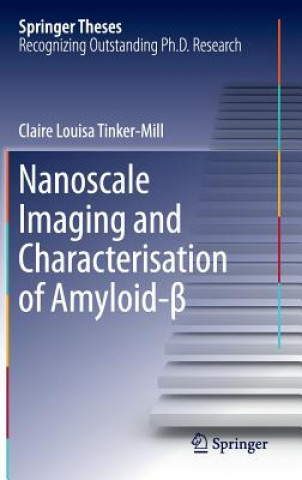 Carte Nanoscale Imaging and Characterisation of Amyloid- Claire Louisa Tinker-Mill