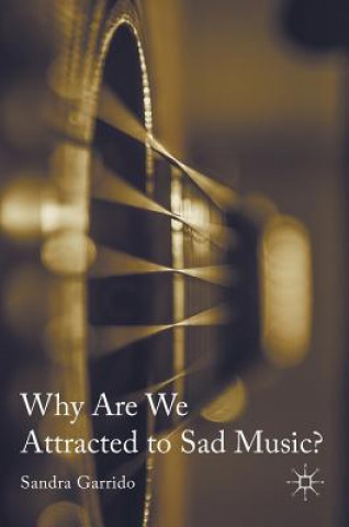 Könyv Why Are We Attracted to Sad Music? Sandra Garrido