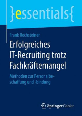 Livre Erfolgreiches IT-Recruiting trotz Fachkraftemangel Frank Rechsteiner