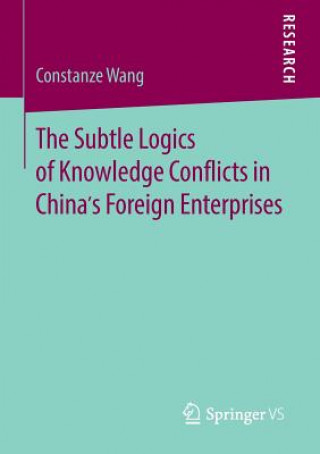 Книга Subtle Logics of Knowledge Conflicts in China's Foreign Enterprises Constanze Wang