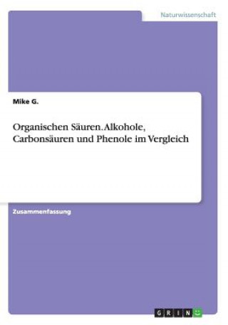 Livre Organischen Säuren. Alkohole, Carbonsäuren und Phenole im Vergleich Mike G.