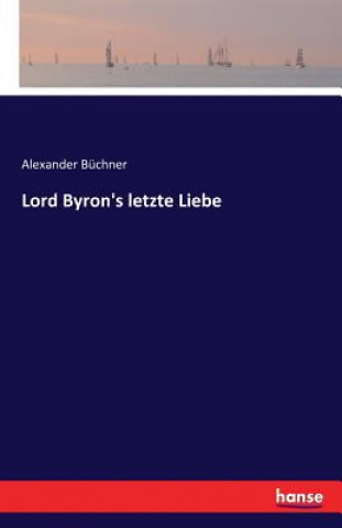 Kniha Lord Byron's letzte Liebe Alexander Buchner