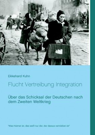 Könyv Flucht Vertreibung Integration Ekkehard Kuhn