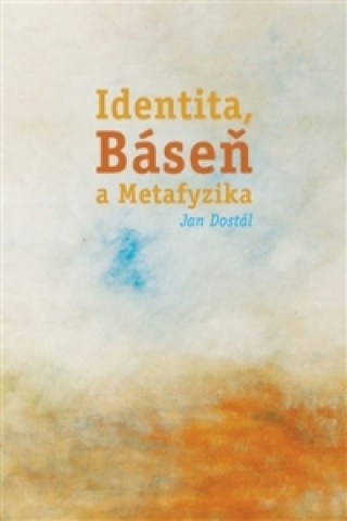 Книга Identita, Báseň a Metafyzika Jan Dostál