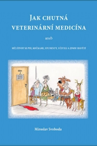 Kniha Jak chutná veterinární medicína Miroslav Svoboda