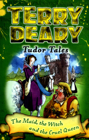 Carte Tudor Tales: The Maid, the Witch and the Cruel Queen Terry Deary